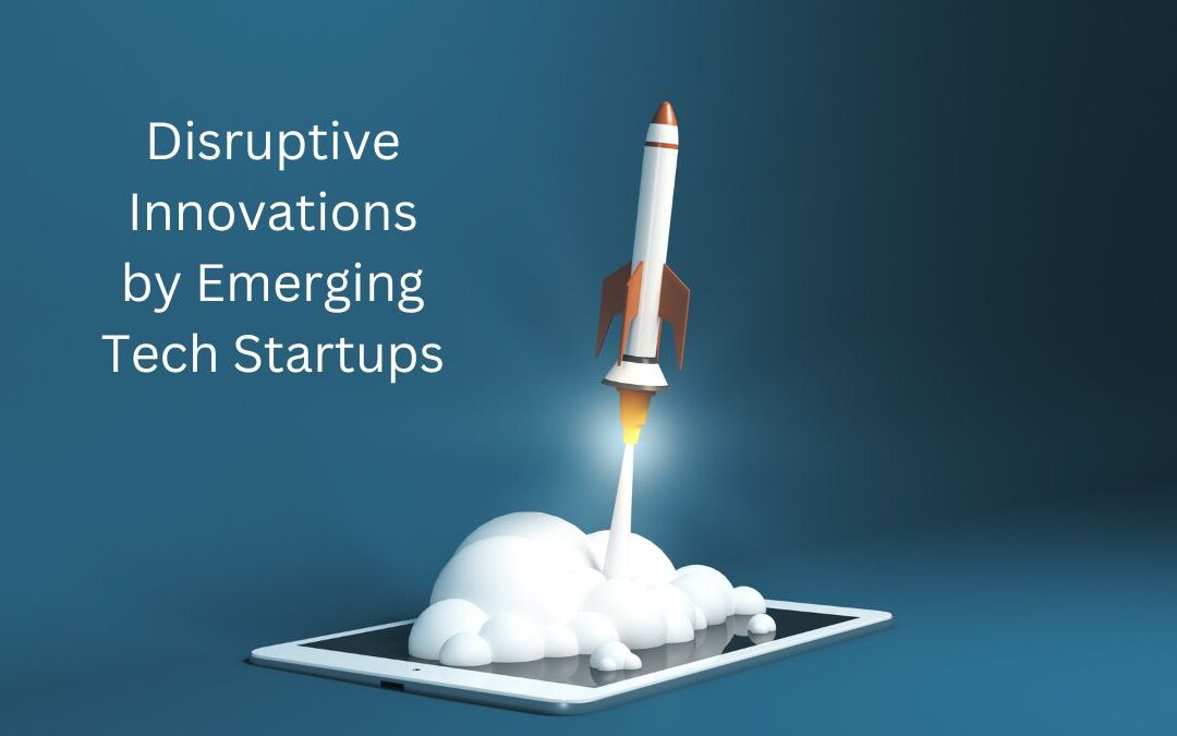 Disruptive Innovations by Emerging Tech Startups